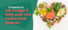 6 Reasons to Eat Omega-3 Fatty Acid-rich Food & Their Sources