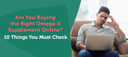 Are You Buying the Right Omega-3 Supplement Online? 10 Things You Must Check