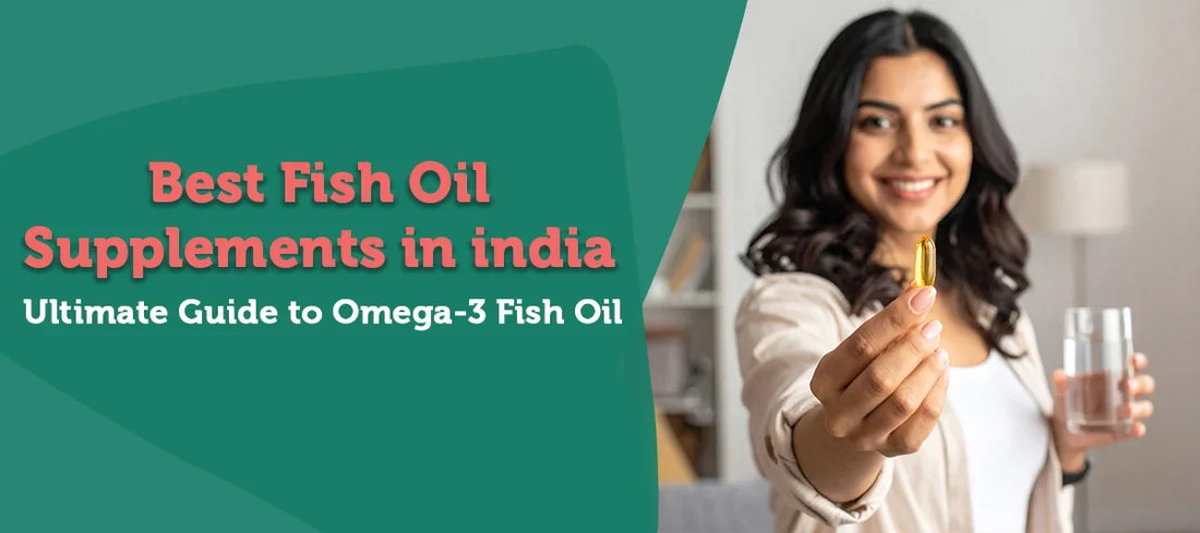 Best Fish Oil Supplements in India: Ultimate Guide to Omega-3 Fish Oil