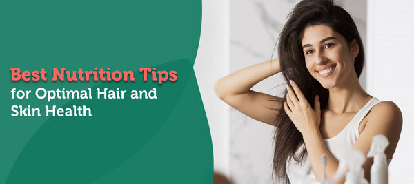 Best Nutrition Tips for Optimal Hair and Skin Health