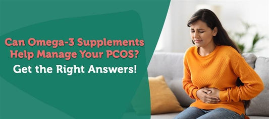 Can Omega-3 Supplements Help Manage Your PCOS? Get the Right Answers!