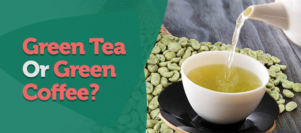 Which One Is Better : Green Tea or Green Coffee?