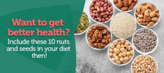 Want to Get Better Health? Include These 10 Nuts and Seeds in Your Diet Then!