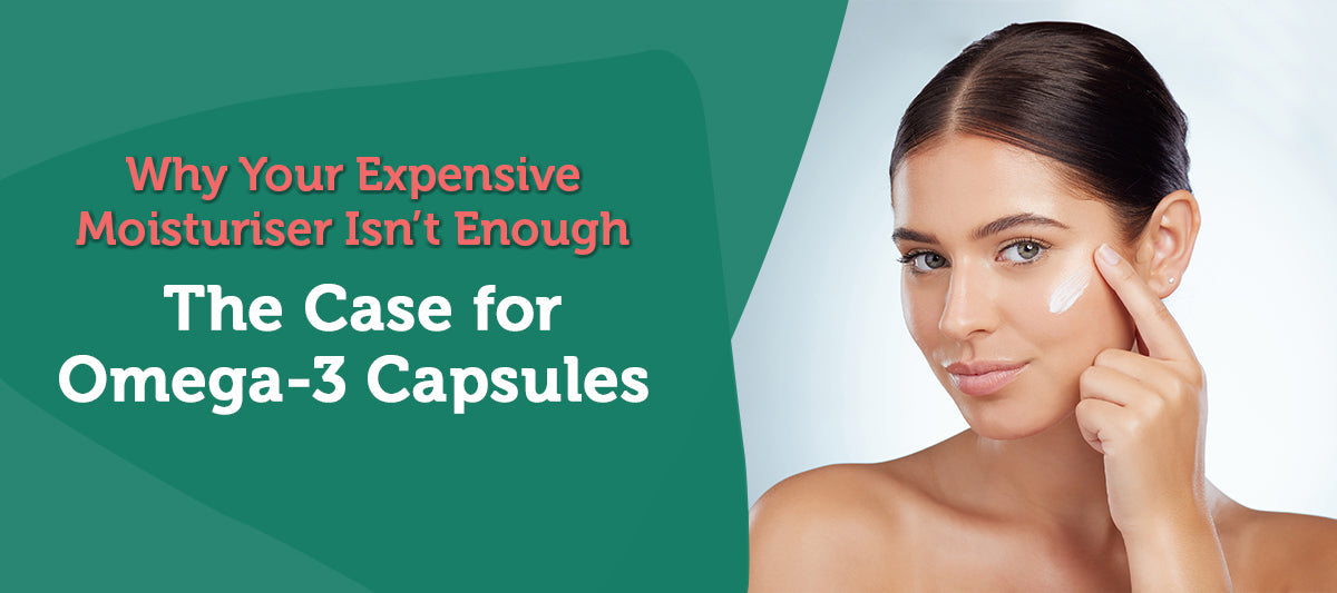 Why Your Expensive Moisturiser Isn’t Enough: The Case for Omega-3 Capsules