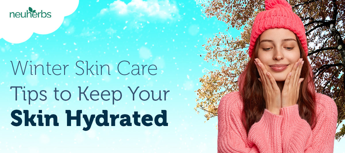 Winter Skin Care Tips to Keep Your Skin Hydrated 