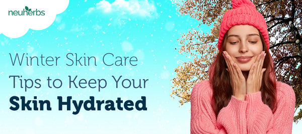Winter Skin Care Tips to Keep Your Skin Hydrated