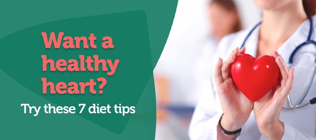 Want a Healthy Heart? Try These 7 Diet Tips Now!