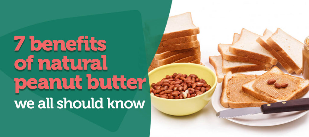 7 Benefits of Natural Peanut Butter We All Should Know