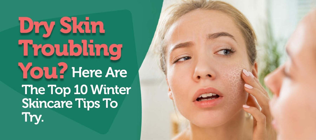 Dry Skin Troubling You? Here Are the Top 10 Winter Skincare Tips to Try
